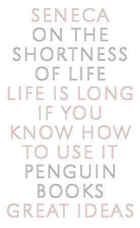 On the Shortness of Life: Life Is Long If You Know How to Use It