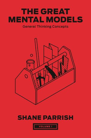 Great Mental Models Volume 1: General Thinking Concepts