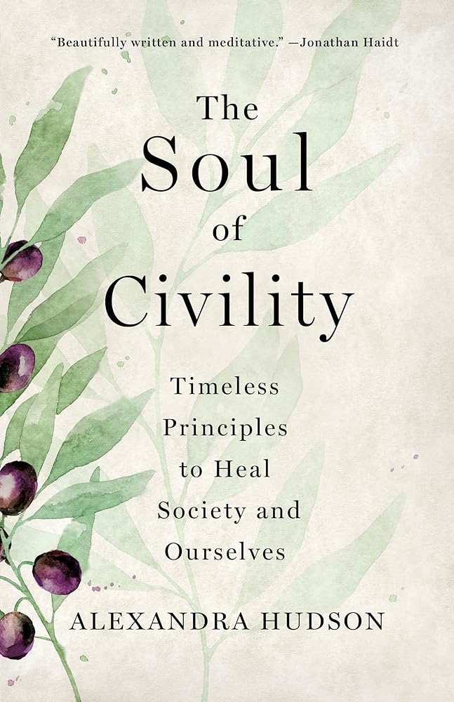 The Soul of Civility: Timeless Principles to Heal Society and Ourselves *Signed by Alexandra Hudson*