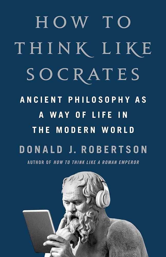 How to Think Like Socrates: Ancient Philosophy as a Way of Life in the Modern World