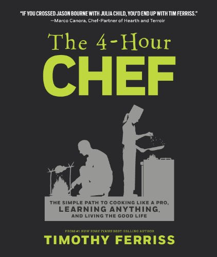 4-Hour Chef: The Simple Path to Cooking Like a Pro, Learning Anything, and Living the Good Life