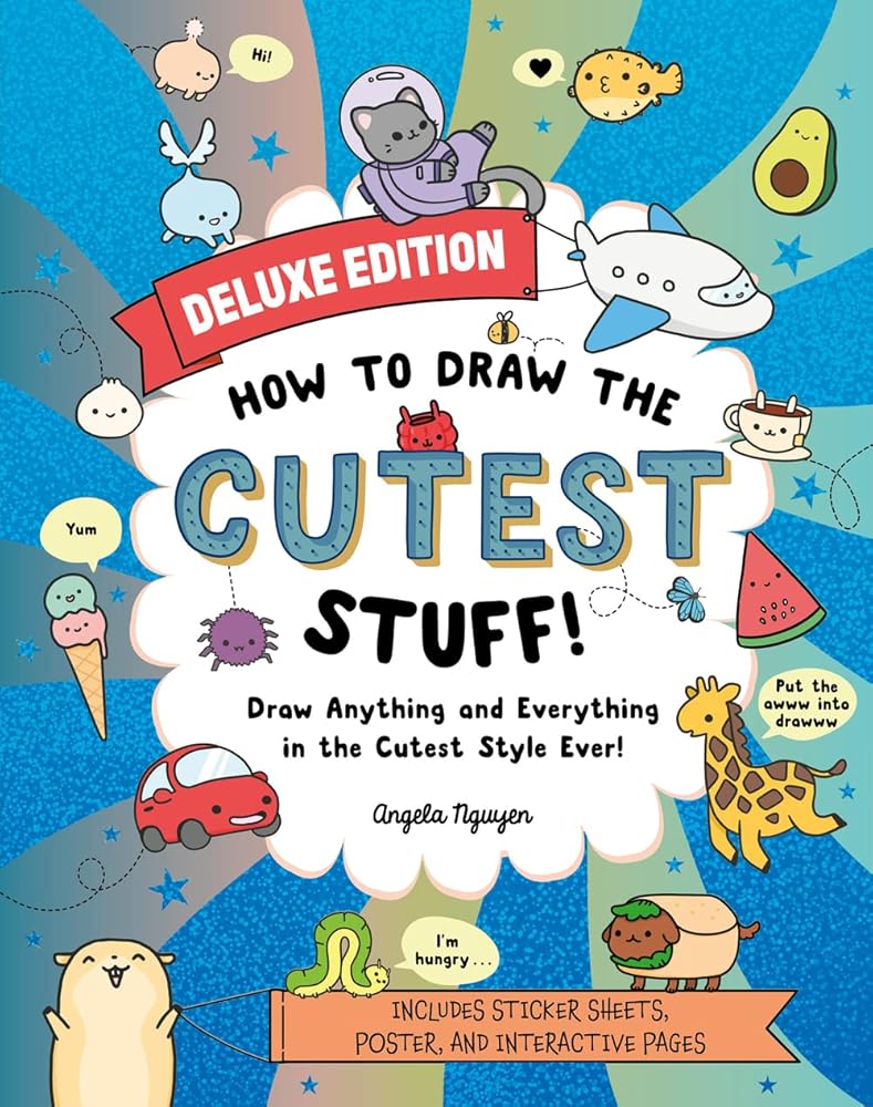 How to Draw the Cutest Stuff―Deluxe Edition!: Draw Anything and Everything in the Cutest Style Ever! (Volume 7) (Draw Cute Stuff)