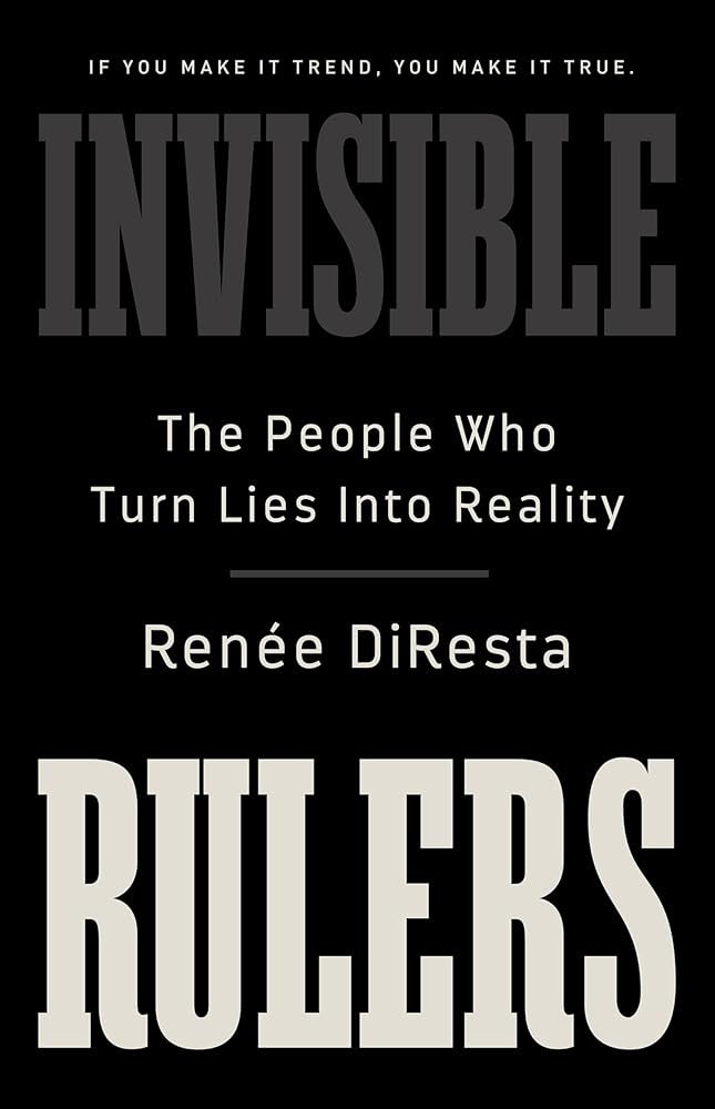 Invisible Rulers: The People Who Turn Lies into Reality