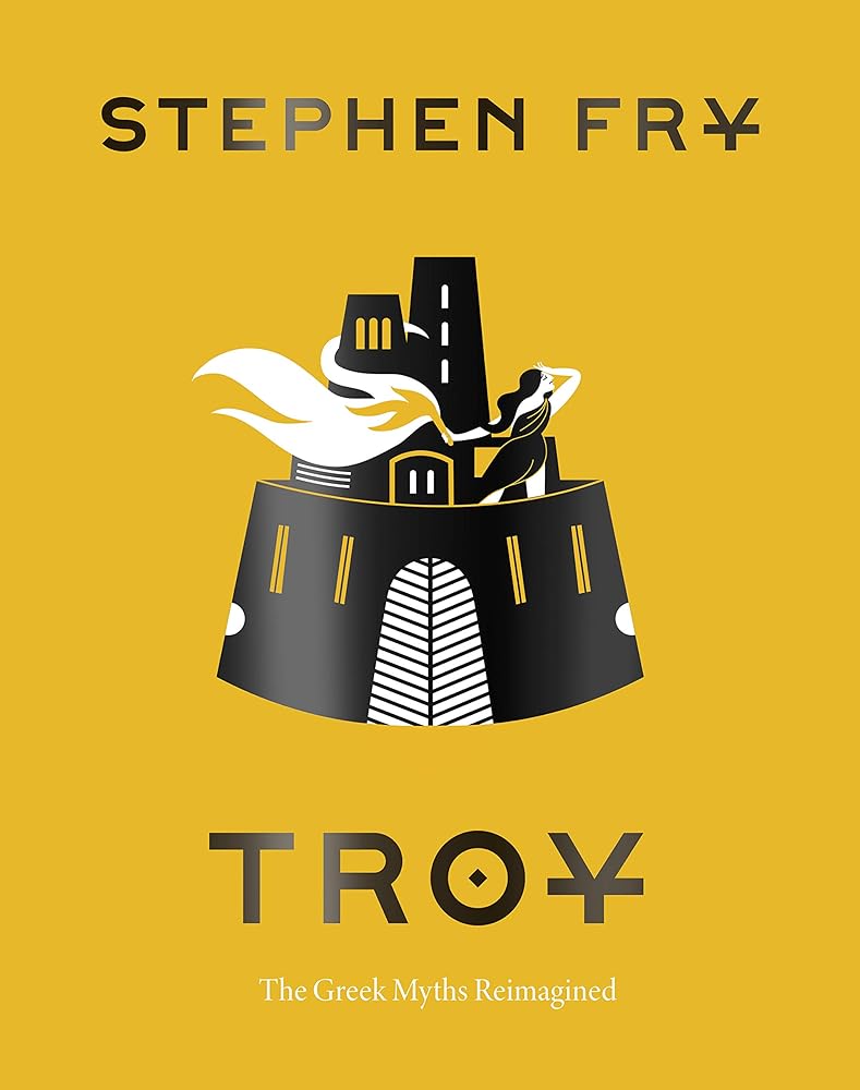 Troy: The Greek Myths Reimagined (Stephen Fry's Greek Myths)