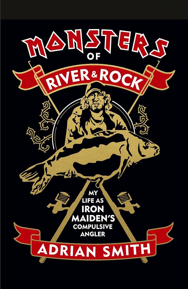 Monsters of River & Rock: My Life As Iron Maiden's Compulsive Angler