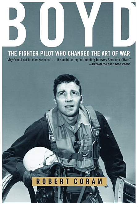 Boyd: The Fighter Pilot Who Changed the Art of War