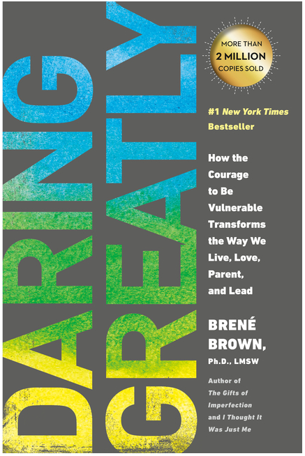 Daring Greatly: How the Courage to Be Vulnerable Transforms the Way We Live, Love, Parent, and Lead