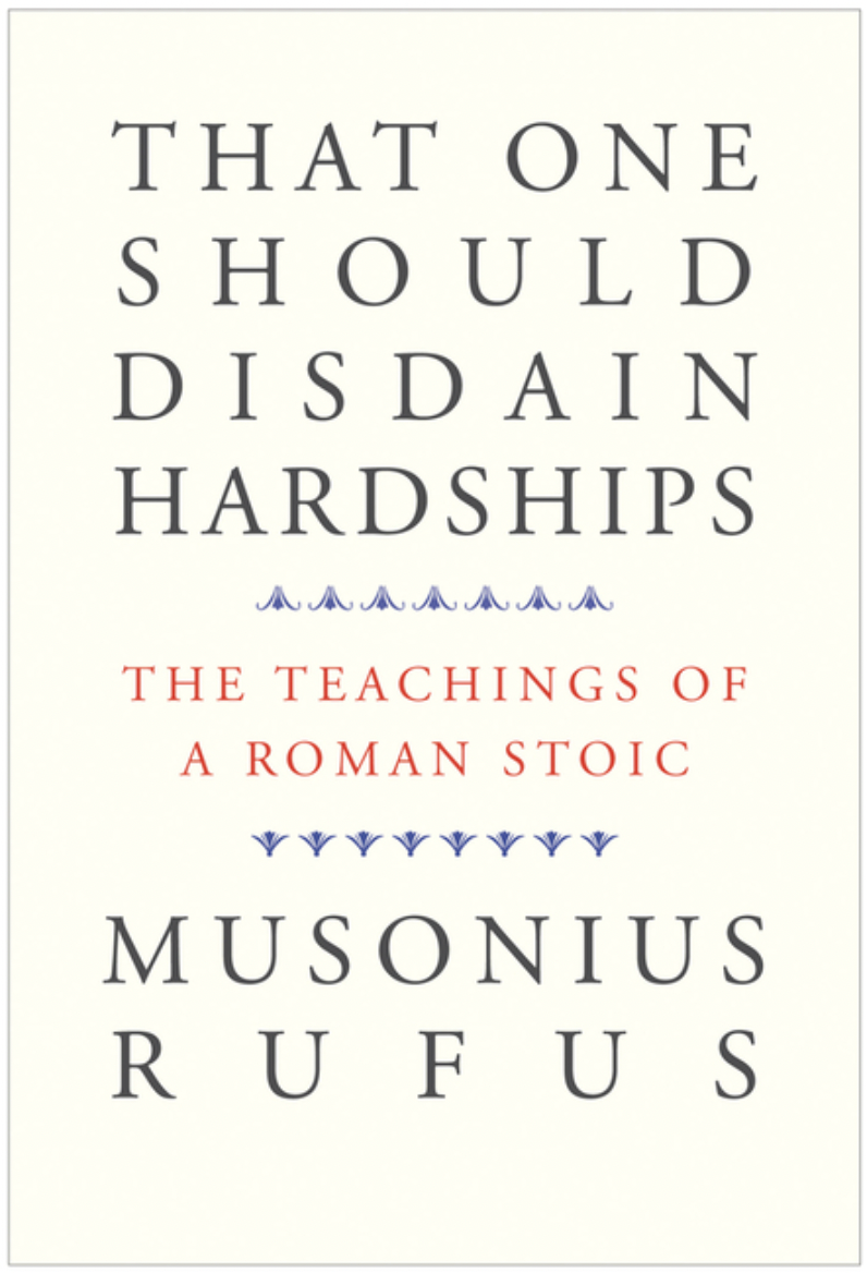 That One Should Disdain Hardships: The Teachings of a Roman Stoic