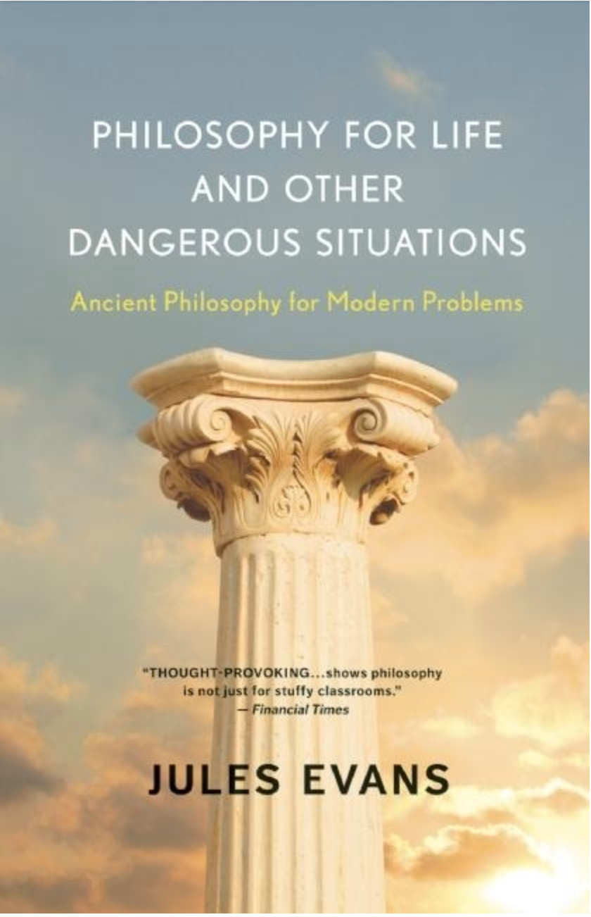 Philosophy for Life and Other Dangerous Situations: Ancient Philosophy for Modern Problems