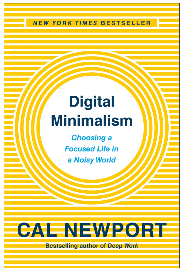 Digital Minimalism: Choosing a Focused Life in a Noisy World