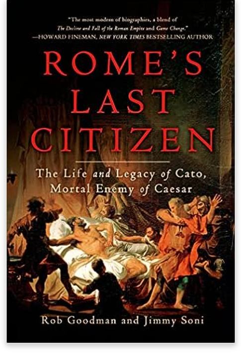 Rome's Last Citizen: The Life and Legacy of Cato, Mortal Enemy of Caesar