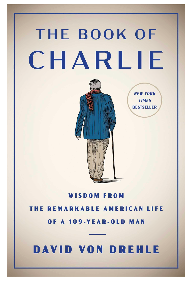 The Book of Charlie: Wisdom from the Remarkable American Life of a 109-Year-Old Man