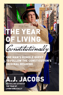 The Year of Living Constitutionally: One Man's Humble Quest to Follow the Constitution's Original Meaning *Signed by A.J. Jacobs*