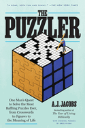 The Puzzler: One Man's Quest to Solve the Most Baffling Puzzles Ever, from Crosswords to Jigsaws to the Meaning of Life *Signed by A.J. Jacobs*